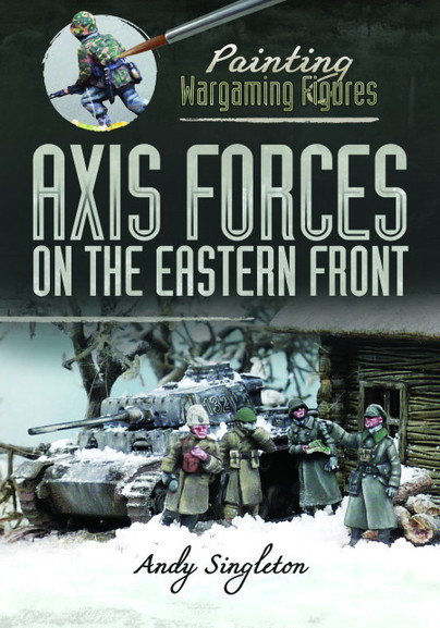 Painting Wargaming Figures: Axis Forces on the Eastern Front