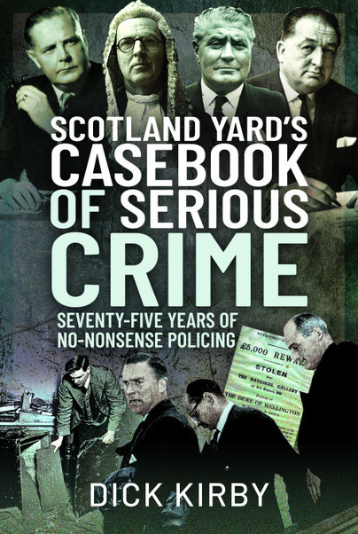 Pen and Sword Books: Scotland Yard’s Casebook of Serious Crime - Hardback