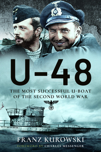 U-48: The Most Successful U-Boat of the Second World War