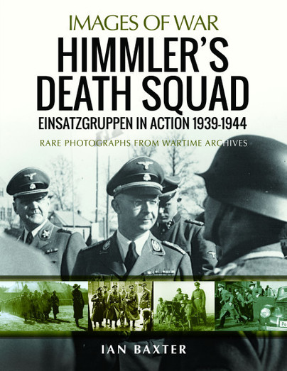 Himmler's Death Squad - Einsatzgruppen in Action, 1939–1944