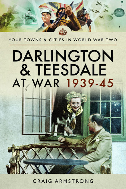 Darlington and Teesdale at War 1939–45