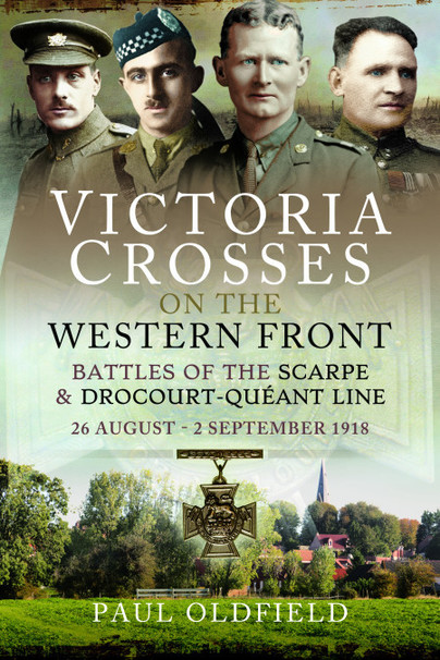 Victoria Crosses on the Western Front – Battles of the Scarpe 1918 and Drocourt-Quéant Line