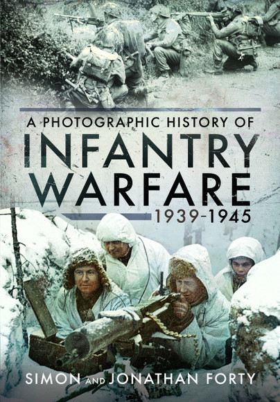 A Photographic History of Infantry Warfare, 1939–1945