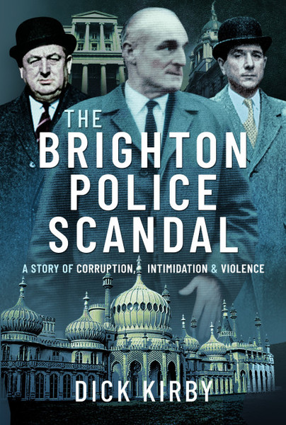 Pen and Sword Books: The Brighton Police Scandal - Hardback