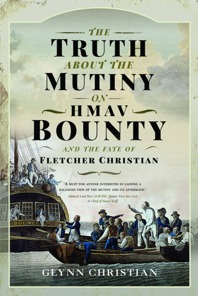 The Truth About the Mutiny on HMAV Bounty - and the Fate of Fletcher Christian