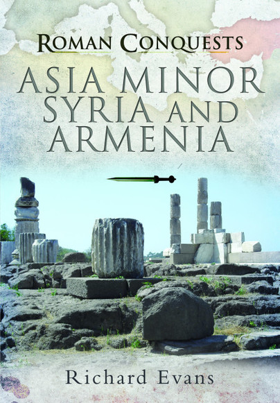 Roman Conquests: Asia Minor, Syria and Armenia