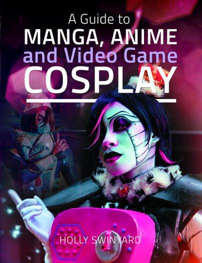 A Guide to Manga, Anime and Video Game Cosplay