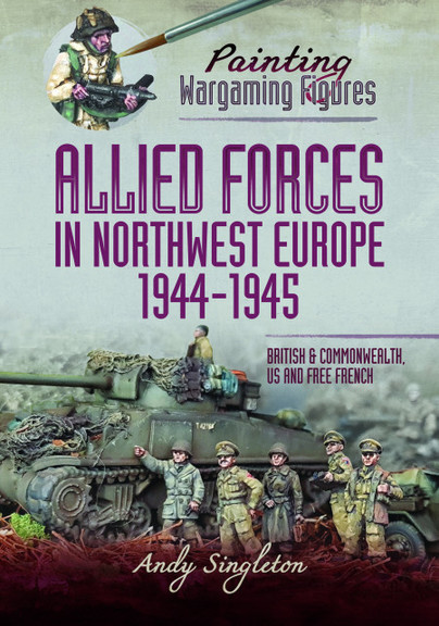 Painting Wargaming Figures – Allied Forces in Northwest Europe, 1944-45