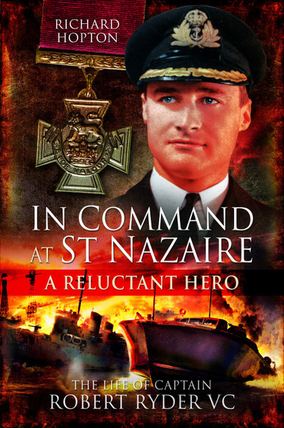 In Command at St Nazaire (A Reluctant Hero)