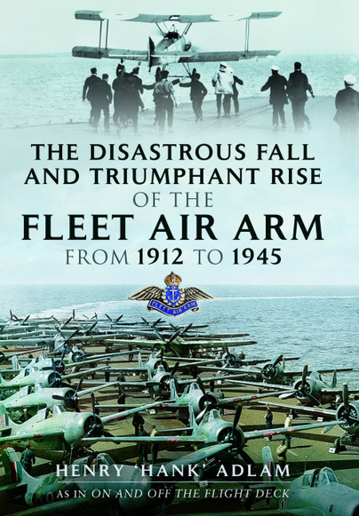 The Disastrous Fall and Triumphant Rise of the Fleet Air Arm from 1912 to 1945