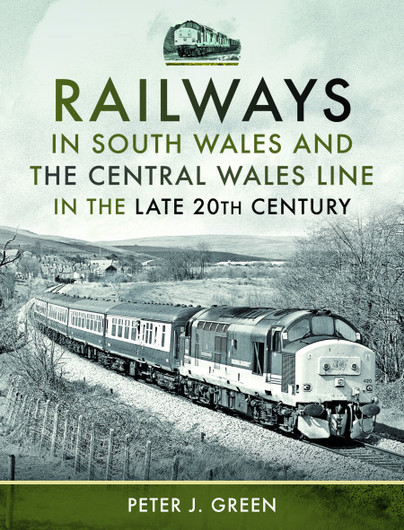 Railways in South Wales and the Central Wales Line in the late 20th Century