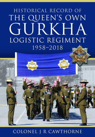 Historical Record of The Queen’s Own Gurkha Logistic Regiment, 1958–2018