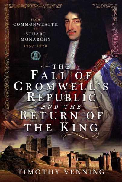 The Fall of Cromwell’s Republic and the Return of the King
