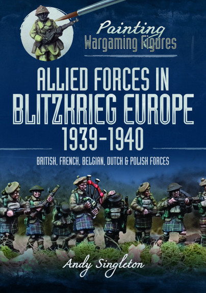 Painting Wargaming Figures: Allied Forces in Blitzkrieg Europe, 1939–1940