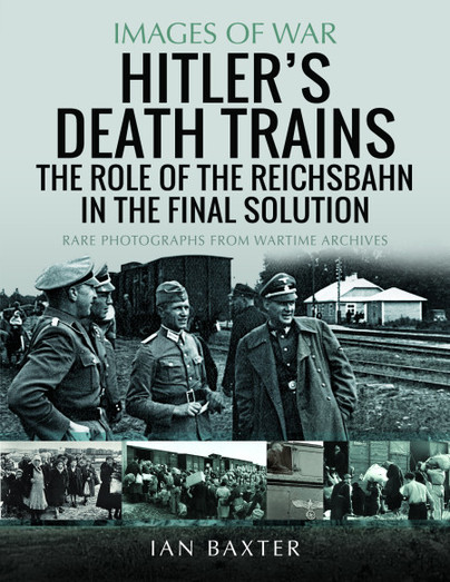 Hitler's Death Trains: The Role of the Reichsbahn in the Final Solution