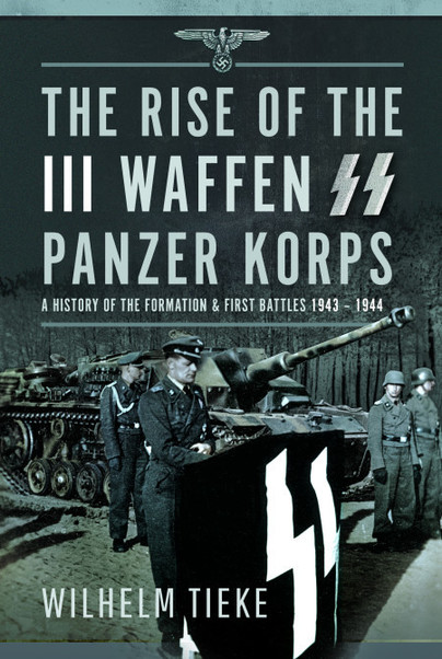 The Rise of the III Waffen SS Panzer Korps