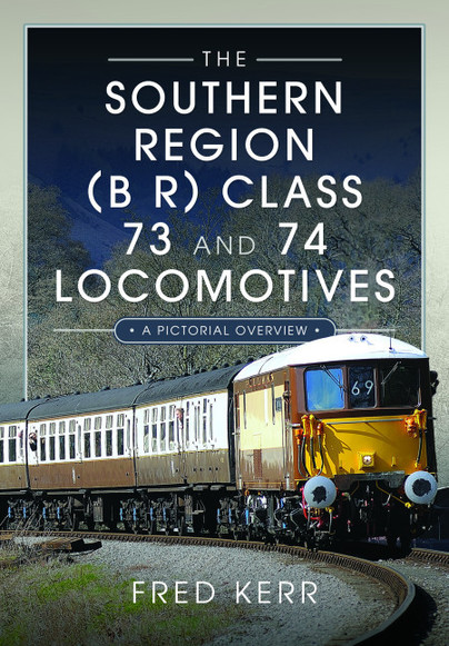 The Southern Region (B R) Class 73 and 74 Locomotives