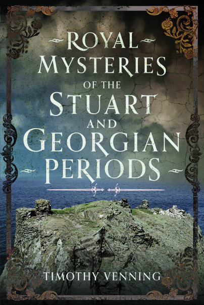Royal Mysteries of the Stuart and Georgian Periods