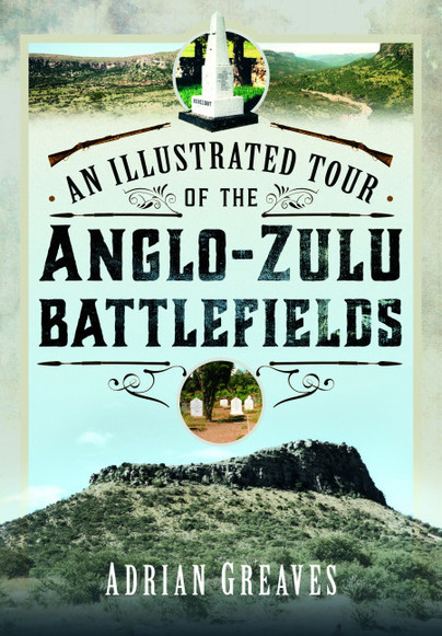 An Illustrated Tour of the 1879 Anglo-Zulu Battlefields