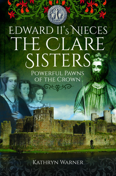 Edward II's Nieces: The Clare Sisters