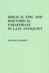 Biblical Epic and Rhetorical Paraphrase in Late Antiquity Cover