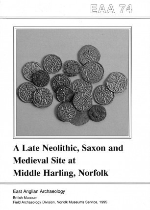 EAA 74: A Late Neolithic, Saxon and Medieval Site at Middle Harling, Norfolk Cover