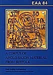 EAA 84: A Corpus of Anglo-Saxon Material from Suffolk