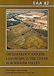 EAA 82: Archaeology and the Landscape in the Lower Blackwater Valley, Essex Cover