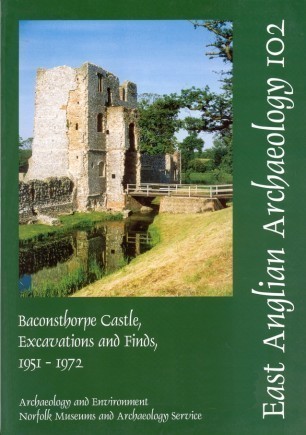 EAA 102: Baconsthorpe Castle, Excavations and Finds, 1951-1972 Cover