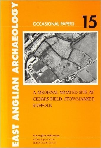 A Medieval Moated Site at Cedars Field, Stowmarket, Suffolk Cover