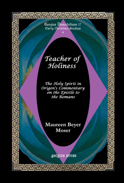 Teacher of Holiness: The Holy Spirit in Origen's Commentary on the Epistle to the Romans