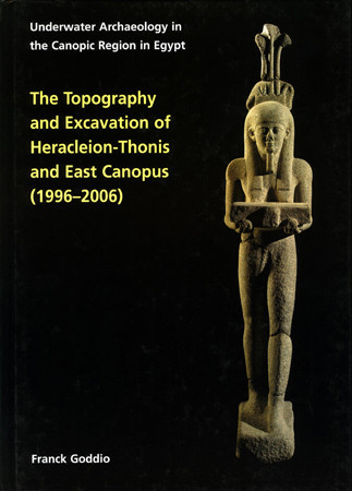 Topography and Excavation of Heracleion-Thonis and East Canopus (1996-2006)