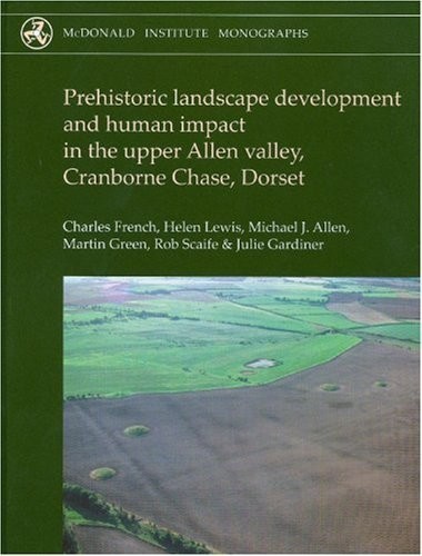 Prehistoric Landscape Development and Human Impact in the Upper Allen Valley, Cranborne Chase, Dorset Cover