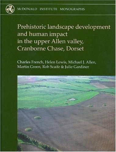 Prehistoric Landscape Development and Human Impact in the Upper Allen Valley, Cranborne Chase, Dorset