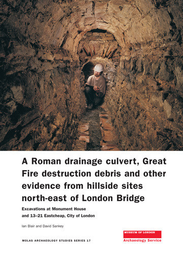 A Roman Drainage Culvert, Great Fire Destruction Debris and Other Evidence from Hillside Sites North-East of London Bridge