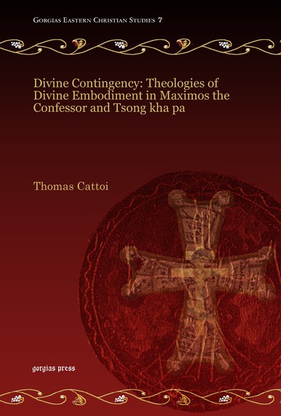 Divine Contingency: Theologies of Divine Embodiment in Maximos the Confessor and Tsong kha pa