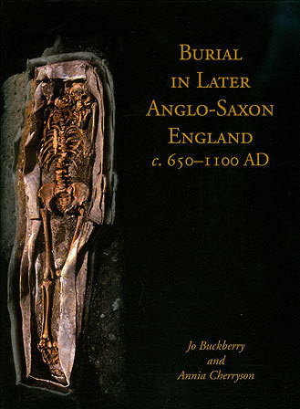 Burial in Later Anglo-Saxon England, c.650-1100 AD