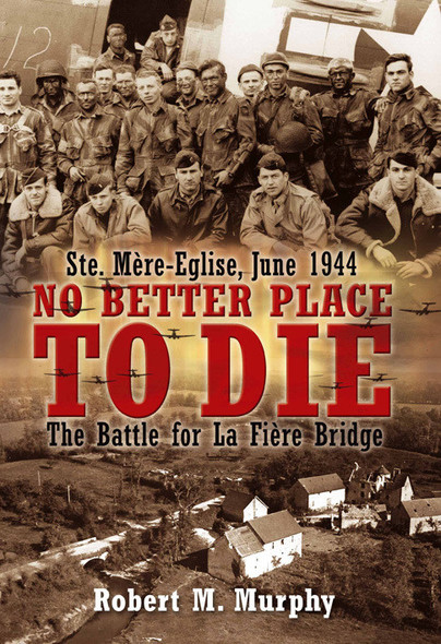 No Better Place To Die: Ste-Mère Eglise, June 1944