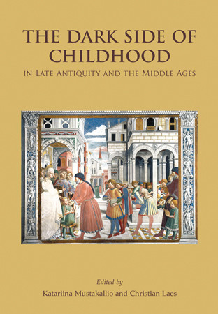 The Dark Side of Childhood in Late Antiquity and the Middle Ages Cover
