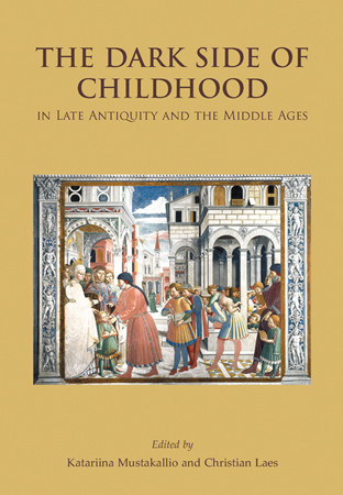 The Dark Side of Childhood in Late Antiquity and the Middle Ages