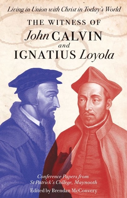 The Witness of John Calvin and Ignatius Loyola