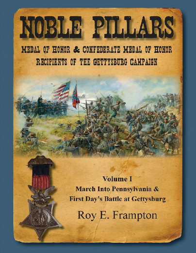 Noble Pillars: Medal of Honor & Confederate Medal of Honor Recipients of the Gettysburg Campaign. Volume 1 Cover