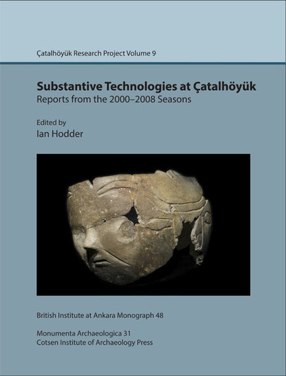 Substantive technologies at Çatalhöyük: reports from the 2000-2008 seasons Cover