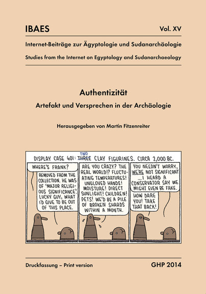 Authentizität, Artefakt und Versprechen in der Archäologie, Workshop vom 10. bis 12. Mai 2013, Ägyptisches Museum der Universität Bonn