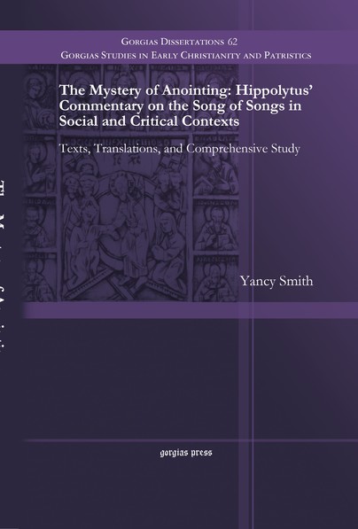 The Mystery of Anointing: Hippolytus' Commentary on the Song of Songs in Social and Critical Contexts