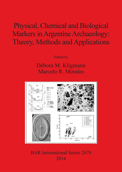 Physical, Chemical and Biological Markers in Argentine Archaeology: Theory, Methods and Applications