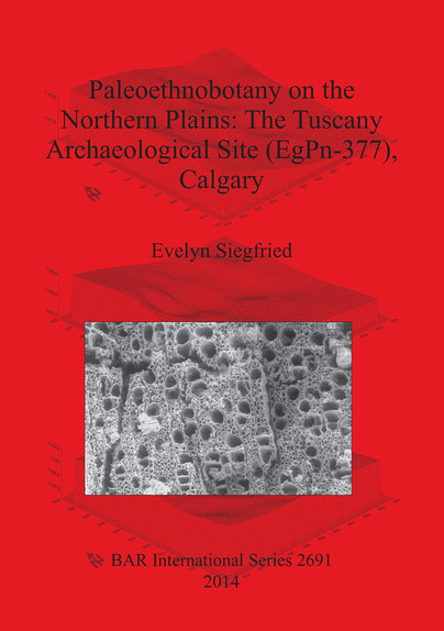 Paleoethnobotany on the Northern Plains: The Tuscany Archaeological Site (EgPn-377), Calgary