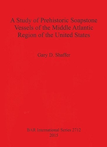 A Study of Prehistoric Soapstone Vessels of the Middle Atlantic Region of the United States