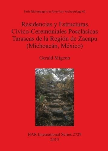 Residencias y Estructuras Civico-Ceremoniales Posclasicas Tarascas de la Region de Zacapu (Michoacan Mexico) (British Archaeological Reports International Series)