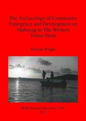 The Archaeology of Community Emergence and Development on Mabuyag in the Western Torres Strait